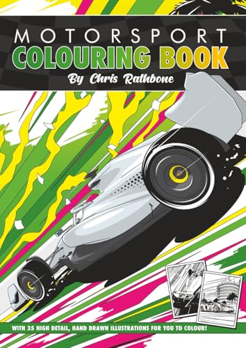 Motorsport Colouring book: A Collection of 35 Highly Detailed, Hand Drawn Motorsport Images: A Colouring Book for Car Enthusiasts of All Ages, illustrated by Chris Rathbone
