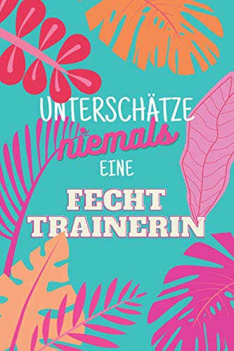 Unterschätze niemals eine Fechttrainerin: Notizbuch inkl. Kalender 2022 | Das perfekte Geschenk für Frauen, die Fechten beibringen | Geschenkidee | Geschenke