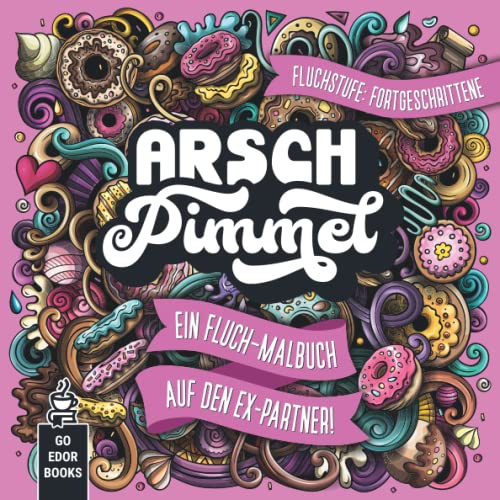 Arschpimmel: Ein Fluch-Malbuch auf den Ex-Partner, kleines Geschenk für die beste Freundin, Schimpfwörter Buch, Fluch Malbuch, beste Freundin ... Mandalas, Doodles, fies, lustig