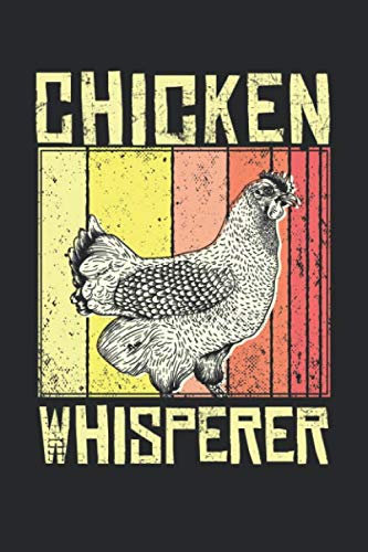 Chicken Whisperer: Lustiges Hühner Notizbuch für einen Hühnerbauer, Bauer mit Bauernhof und Hühnern [Liniert]