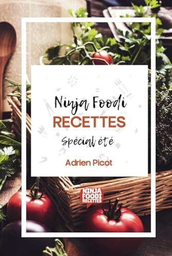 Ninja Foodi Recettes été: Spécial saison d'été