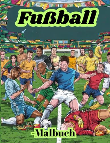 Fußball-Malbuch: 50 Seiten zum Ausmalen von Fußballthemen in vielen verschiedenen Ausführungen für Unterhaltung und Stressabbau ab 6 Jahren