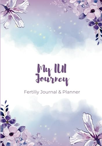 My IUI Journey - Fertility Journal & Planner: TTC Book: An Essential Organizer and Diary For Women Undergoing Infertility Treatments