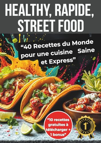 Healthy, Rapide, Street food: 40 Recettes du monde pour une Cuisine Saine et Express