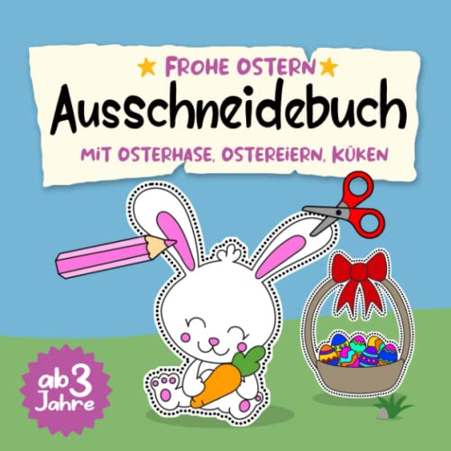 Ausschneidebuch ab 3 Jahren Frohe Ostern mit Osterhase, Ostereiern, Küken: Ausmalbuch, Bastelspaß, Bastelbuch & Malbuch mit Bilder für Kinder (Jungen ... Bastelset zum ausmalen ausschneiden lernen