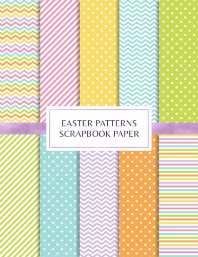 Easter Patterns Scrapbook Paper: Decorative Craft Pages For Card Making and DIY Projects - Double Sided Sheets - Pastel Color Palette