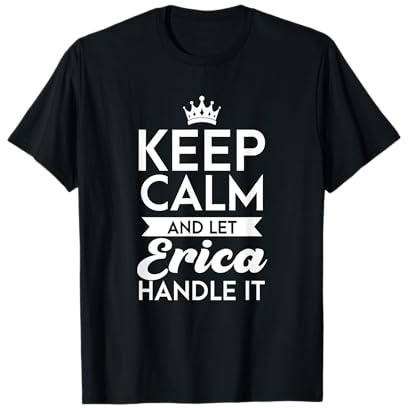 Keep Calm And Let Erica Handle It Name Erica T-Shirt