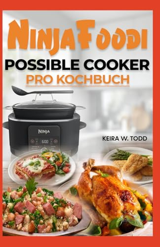 Ninja Foodi Possible Cooker Pro Kochbuch: Proteinreiche Rezepte für den Schongarer Perfekt zum langsamen Garen, Anbraten, Backen und Dämpfen
