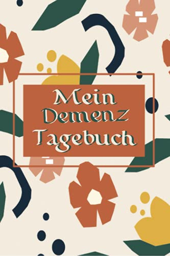 Mein Demenz Tagebuch: Halte mit diesem niedlichen Notizbuch Therapien zu Erinnerungen bei Alzheimer erkrankten und anderen vergesslichen Krankheiten sowie Alltagserinnerungen fest
