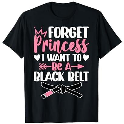 Forget Princess I Want To Be A Black Belt Jiu Jitsu Girl BJJ T-Shirt