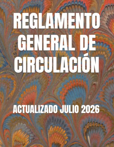 REGLAMENTO GENERAL DE CIRCULACIÓN: ACTUALIZADO JULIO 2026