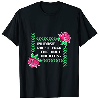 Feed Dust Bunnys Housekeeper T-Shirt