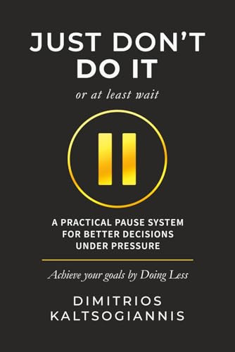 Just DON’T DO IT: A Practical Pause System for Better Decisions Under Pressure