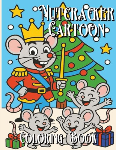 Nutcracker Cartoon Coloring Book: A Festive Christmas Coloring Adventure with Nutcrackers, Ballerinas, Sugar Plum Fairies, the Mouse King, and Holiday Cartoon Magic (Christmas Coloring Books)