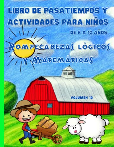 Libro de actividades y pasatiempos para niños de 8 a 12 años. Rompecabezas lógicos y Matemáticas. 10: Libro para colorear animales. Sumas y restas. ... Calcula 100. Laberintos. Con soluciones.