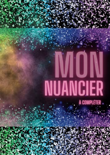Mon nuancier à compléter: plus de 180 pages pour référencer vos crayons de couleur, vos feutres, vos dégradés et vos aquarelles