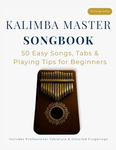 Kalimba Master Songbook: 50 Easy Songs, Tabs & Playing Tips for Beginners