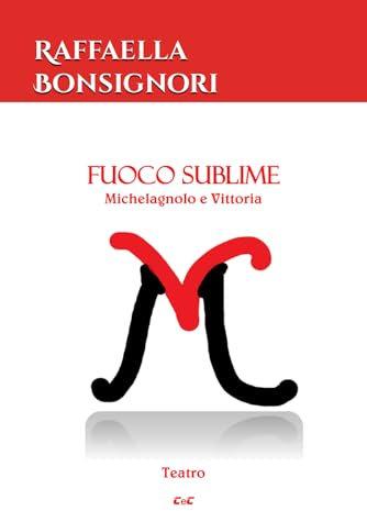 Fuoco sublime. Michelagnolo e Vittoria