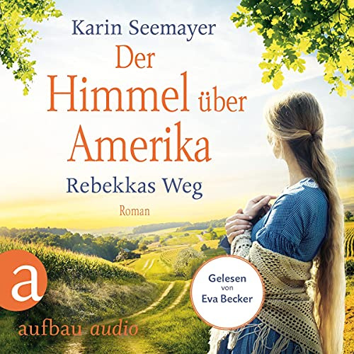 Der Himmel über Amerika - Rebekkas Weg: Die Amish-Saga 1