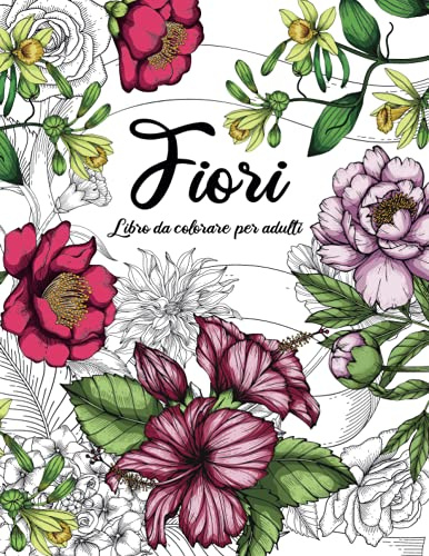 Fiori - Libro da colorare per adulti: Libri antistress da colorare con bellissimi fiori (idea regalo)