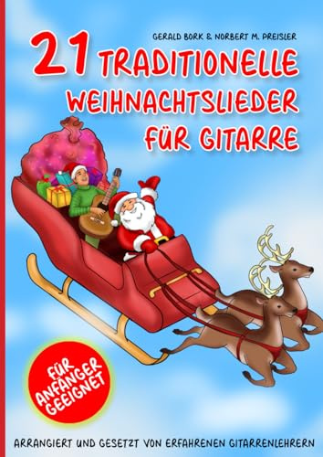 21 traditionelle Weihnachtslieder für Gitarre: Arrangiert und gesetzt von erfahrenen Gitarrenlehrern