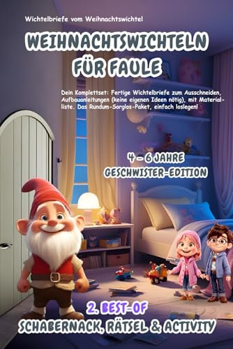 Wichtelbriefe vom Weihnachtswichtel Weihnachtswichteln für Faule: 2. Best-of Schabernack, Rätsel & Activity (4-6 Jahre) Geschwister-Edition: ... eigenen Ideen nötig). Rundum-Sorglos-Paket!