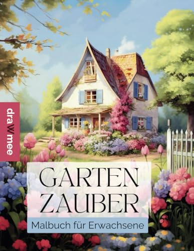 Gartenzauber: Malbuch für Erwachsene - Garten- und Blumen Ausmalbuch mit 50 Motiven zur Entspannung: Mandalas mit Häusern & Vorgärten zum bunt Ausmalen