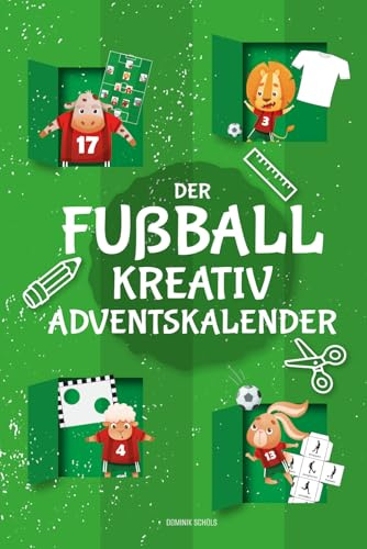 Der Fußball-Kreativ-Adventskalender: 24 Bastel- und Spielideen mit den wilden Kickern für eine kreative Adventszeit für Jungen und Mädchen ab 7 Jahren