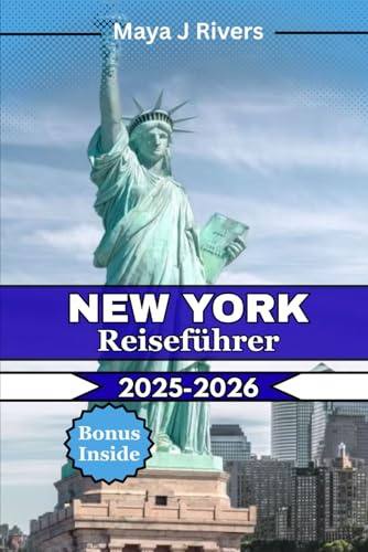 New York Reiseführer 2025–2026: Der ultimative Reisebegleiter für New York City 2025–2026: Insidertipps, berühmte Sehenswürdigkeiten, kulinarische ... und versteckte Schätze für jeden Reisenden