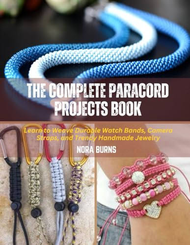 The Complete Paracord Projects Book: Learn to Weave Durable Watch Bands, Camera Straps, and Trendy Handmade Jewelry