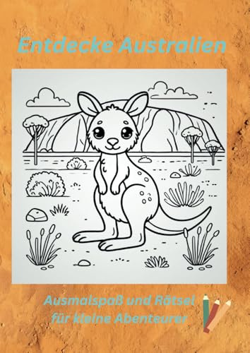 ENTDECKE AUSTRALIEN - Ausmalspaß und Rätsel für kleine Abenteurer!
