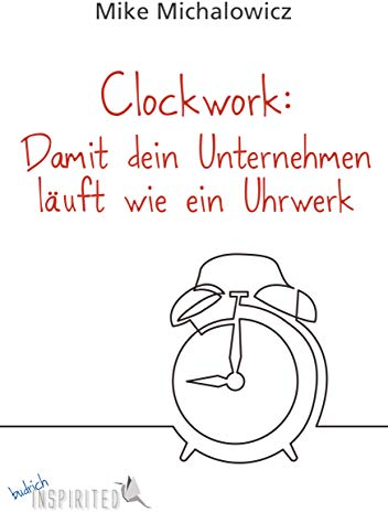 Clockwork: Damit dein Unternehmen läuft wie ein Uhrwerk (budrich Inspirited)
