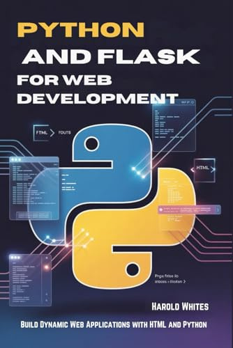 Python and Flask for Web Development: Build Dynamic Web Applications with HTML and Python
