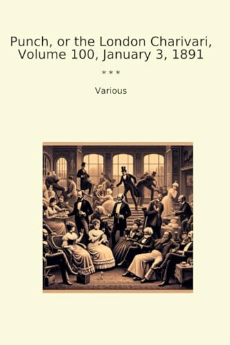 Punch, or the London Charivari, Volume 100, January 3, 1891 (Classic Books)