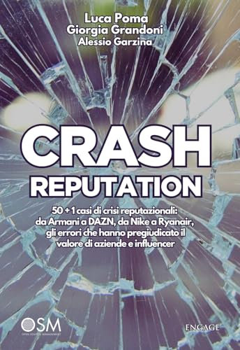 CRASH REPUTATION: 50 + 1 casi di crisi reputazionali: da Armani a DAZN, da Nike a Ryanair, gli errori che hanno pregiudicato il valore di aziende e influencer