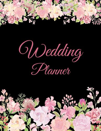 Wedding Planner: A Wedding Planner and Organizer for the Bride. Beautiful Pink Flower Background. Complete Wedding with Checklist, Budget, Guest List, Note, and More.