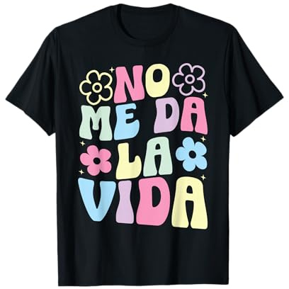 Disseny Fun Design No Me Da La Vida Humor For Dia De La Madre Camiseta