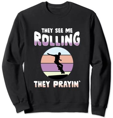 Prayin' and Rolling Skateboard Waveboard Longboard Skater Sweatshirt