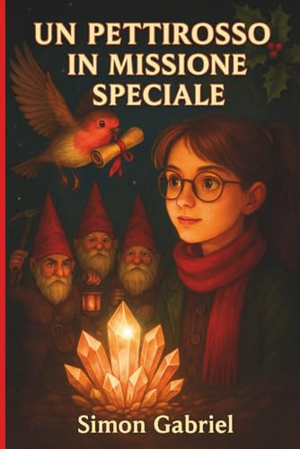 UN PETTIROSSO IN MISSIONE SPECIALE Libro di Avventure per bambini 7 13 anni: Romanzo Fantasy per Ragazzi - Un emozionante libro fantasy per ragazzi