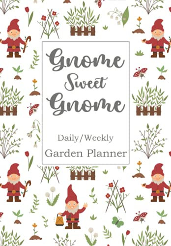 Gnome Sweet Gnome Daily/weekly Garden Planner: Gardening Journal: Log plants purchased & tasks to do in the garden: 120 pages: