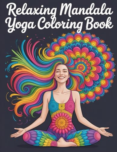 Relaxing Mandala Yoga Coloring Book: Therapeutic Geometric Art for Women & Men to Achieve Serenity, Well-being, and Anxiety Reduction