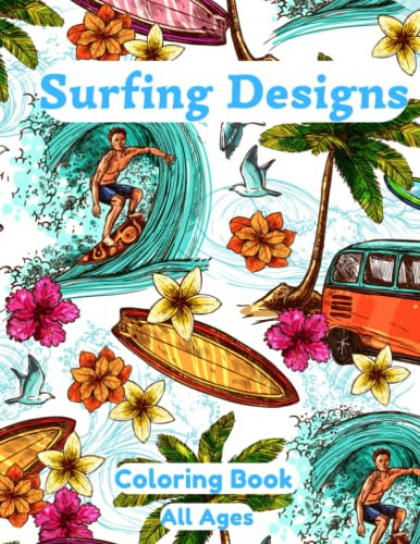 Surfing Designs Coloring Book All Ages: Gorgeous Surfing Surfboard Designs