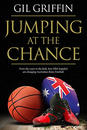 Jumping at the Chance: From the Court to the Field, How NBA Hopefuls are Changing Australian Rules Football (English Edition)