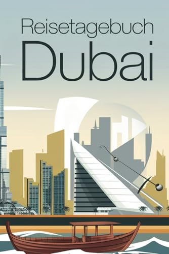 Reisetagebuch Dubai: Dubai Reise Tagebuch zum Ausfüllen und selbst Gestalten - 110 Seiten - ca. A5 - Dubai Reise
