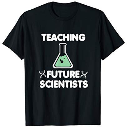 Teaching Future Scientists Chemists Physics Chemistry Beaker T-Shirt