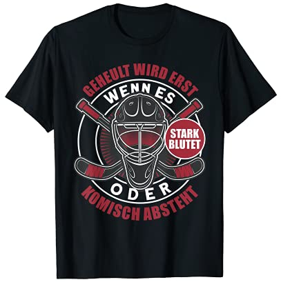 Geheult wird wenn es Stark Blutet oder Absteht Eishockey T-Shirt