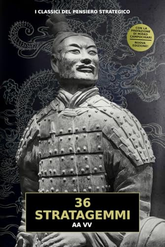 36 Stratagemmi: l'antico libro con le 36 strategie cinesi per trionfare in ogni campo della vita, dalla guerra al business