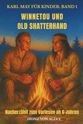 Karl May für Kinder: Band 1 - Winnetou und Old Shatterhand: Nacherzählt zum Vorlesen ab 6 Jahren
