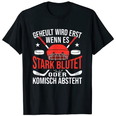 Geheult Wird Erst Wenn Es Stark Blutet - Eishockey T-Shirt