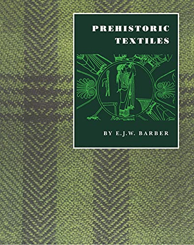 Prehistoric Textiles: The Development of Cloth in the Neolithic and Bronze Ages with Special Reference to the Aegean